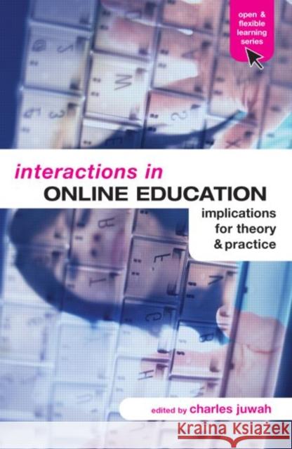 Interactions in Online Education: Implications for Theory and Practice Juwah, Charles 9780415357425 Routledge