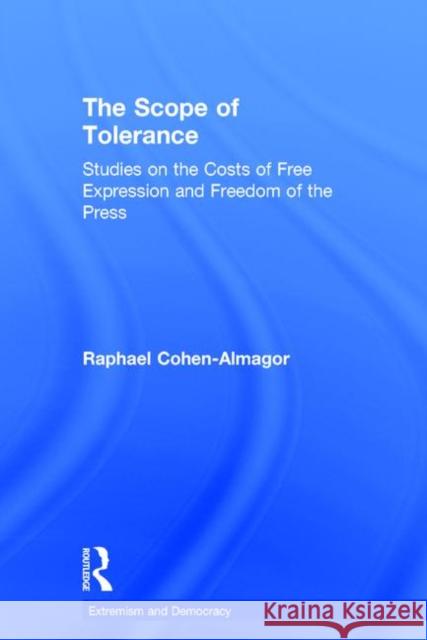 The Scope of Tolerance: Studies on the Costs of Free Expression and Freedom of the Press Cohen-Almagor, Raphael 9780415357579