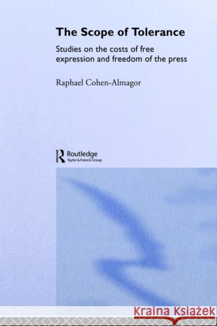 The Scope of Tolerance: Studies on the Costs of Free Expression and Freedom of the Press Cohen-Almagor, Raphael 9780415357586