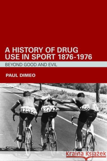 A History of Drug Use in Sport: 1876 - 1976: Beyond Good and Evil Dimeo, Paul 9780415357722