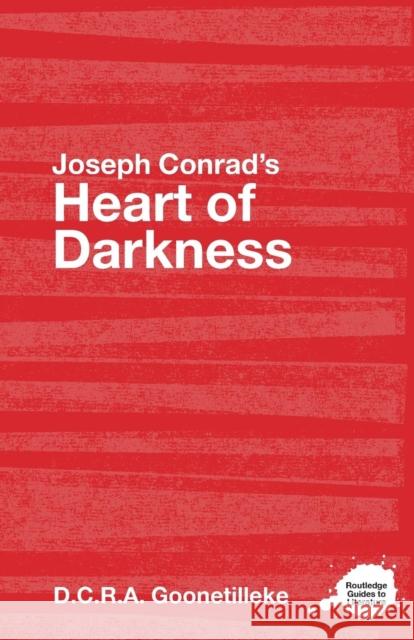 Joseph Conrad's Heart of Darkness: A Routledge Study Guide D.C.R.A. (University of Kelaniya, Sri Lanka) Goonetilleke 9780415357760 Routledge
