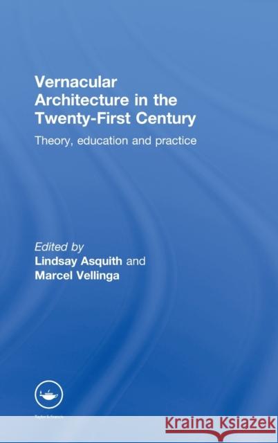 Vernacular Architecture in the 21st Century: Theory, Education and Practice Asquith, Lindsay 9780415357814 Routledge