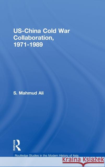 Us-China Cold War Collaboration: 1971-1989 Ali, S. Mahmud 9780415358194 Routledge