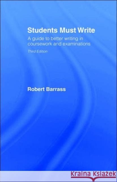 Students Must Write: A Guide to Better Writing in Coursework and Examinations Barrass, Robert 9780415358255 Routledge