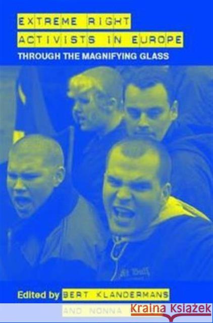 Extreme Right Activists in Europe: Through the Magnifying Glass Klandermans, Bert 9780415358279 Routledge