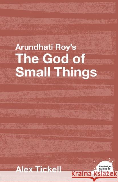 Arundhati Roy's The God of Small Things: A Routledge Study Guide Tickell, Alex 9780415358439 0