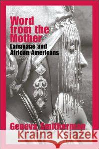 Word from the Mother : Language and African Americans Geneva Smitherman 9780415358750