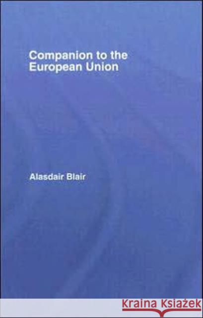 Companion to the European Union Alasdair Blair 9780415358965