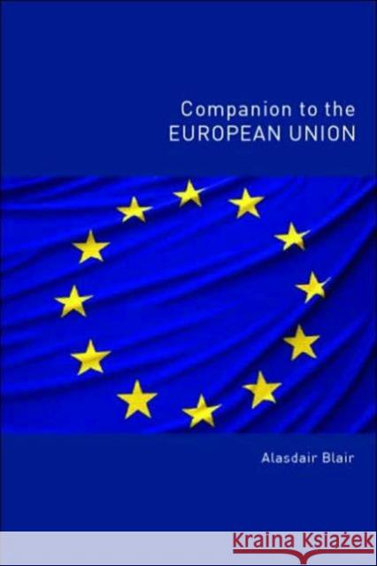 Companion to the European Union Alasdair Blair 9780415358972