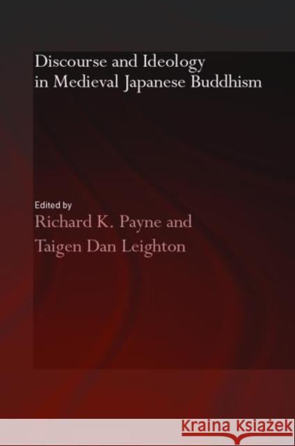Discourse and Ideology in Medieval Japanese Buddhism Richard K. Payne Taigen Dan Leighton 9780415359177