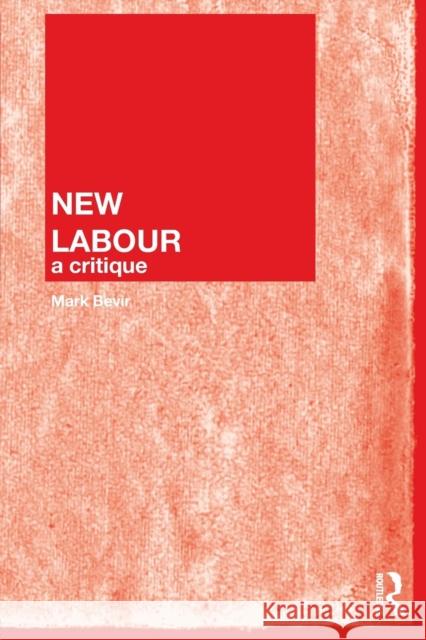 New Labour: A Critique Bevir, Mark 9780415359252 Routledge