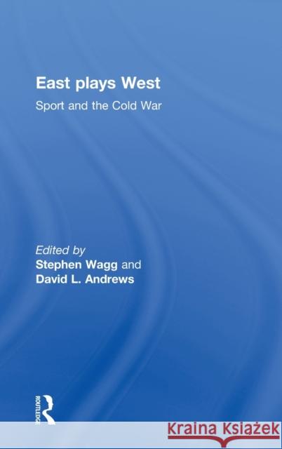 East Plays West: Sport and the Cold War Wagg, Stephen 9780415359269