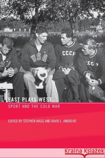 East Plays West: Sport and the Cold War Wagg, Stephen 9780415359276 Routledge