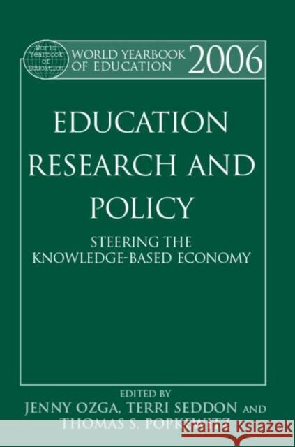 World Yearbook of Education 2006 : Education, Research and Policy: Steering the Knowledge-Based Economy Jenny Ozga Terri Seddon Thomas S. Popkewitz 9780415359344 Routledge
