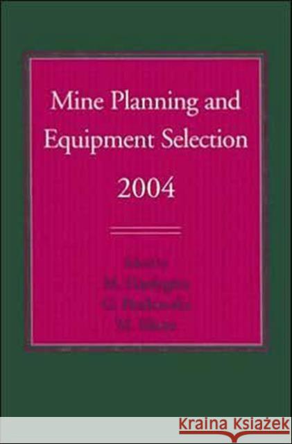 Mine Planning and Equipment Selection 2004: Proceedings of the Thirteenth International Symposium on Mine Planning and Equipment Selection, Wroclaw, P Hardygóra, Monika 9780415359375