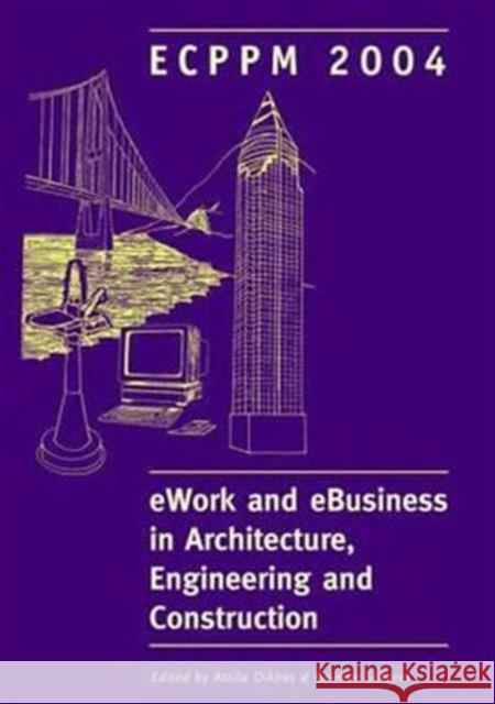 Ework and Ebusiness in Architecture, Engineering and Construction: Proceedings of the 5th European Conference on Product and Process Modelling in the Dikbas, Attila 9780415359382 Taylor & Francis