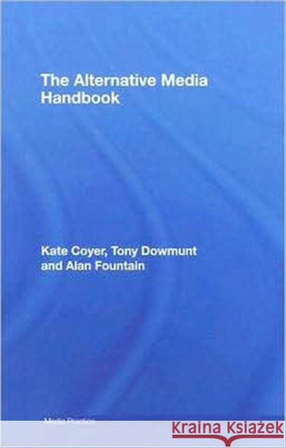 The Alternative Media Handbook Kate Coyer Tony Dowmunt Fountain Alan 9780415359665 Routledge