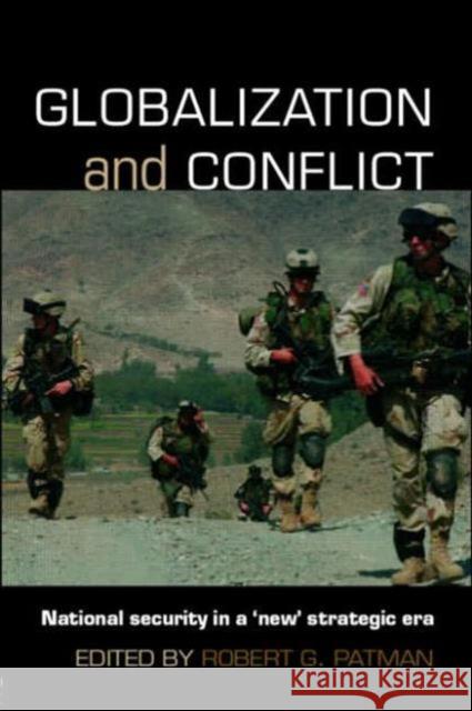 Globalization and Conflict: National Security in a 'New' Strategic Era Patman, Robert G. 9780415359887 Routledge