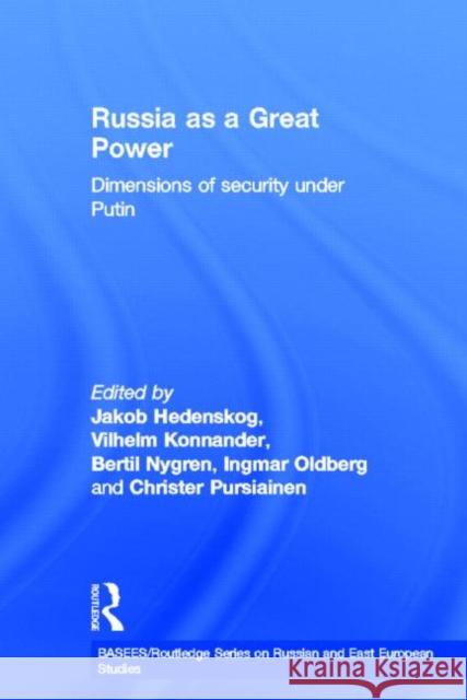 Russia as a Great Power : Dimensions of Security Under Putin Jakob Hedenskog Vilhelm Konnander Bertil Nygren 9780415359962