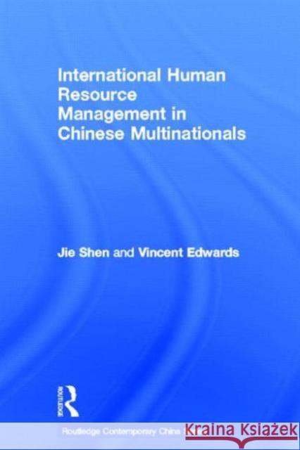 International Human Resource Management in Chinese Multinationals Jie Shen Vincent Edwards 9780415360043 Routledge