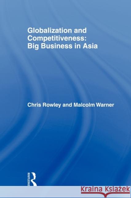 Globalization and Competitiveness: Big Business in Asia Rowley, Chris 9780415360067 Routledge