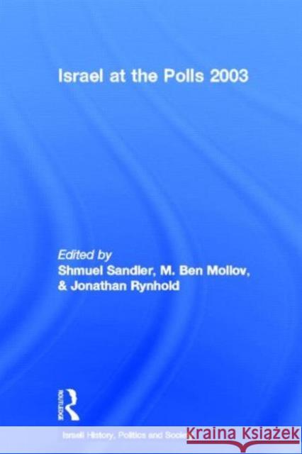 Israel at the Polls 2003 Shmuel Sandler M. Ben Mollov Jonathan Rynhold 9780415360197 Routledge