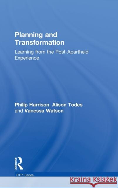 Planning and Transformation: Learning from the Post-Apartheid Experience Harrison, Philip 9780415360333 Routledge