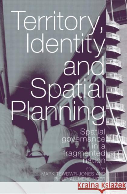 Territory, Identity and Spatial Planning: Spatial Governance in a Fragmented Nation Tewdwr-Jones, Mark 9780415360357 Routledge