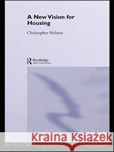 A New Vision for Housing Chris Holmes 9780415360814