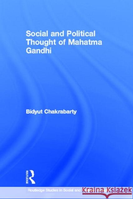 Social and Political Thought of Mahatma Gandhi Bidyut Chakrabarty 9780415360968 Routledge