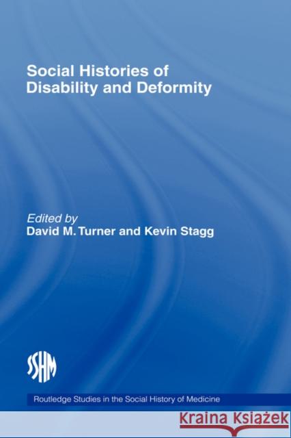 Social Histories of Disability and Deformity: Bodies, Images and Experiences Turner, David M. 9780415360982 Routledge