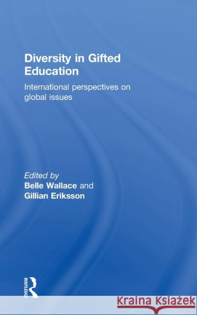 Diversity in Gifted Education: International Perspectives on Global Issues Eriksson, Gillian 9780415361057 Routledge
