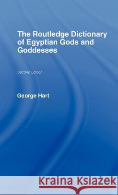 The Routledge Dictionary of Egyptian Gods and Goddesses George Hart 9780415361163