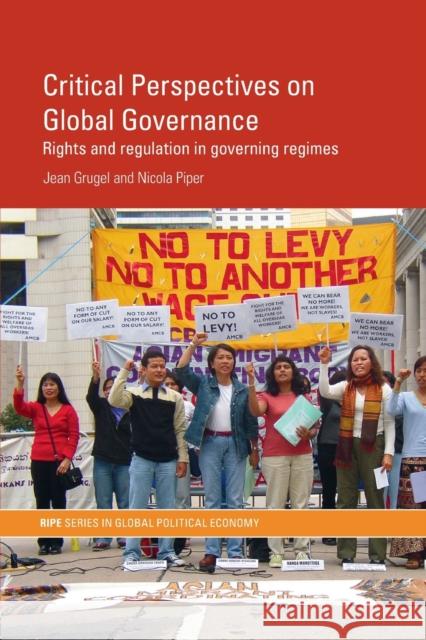 Critical Perspectives on Global Governance: Rights and Regulation in Governing Regimes Grugel, Jean 9780415361286 TAYLOR & FRANCIS LTD