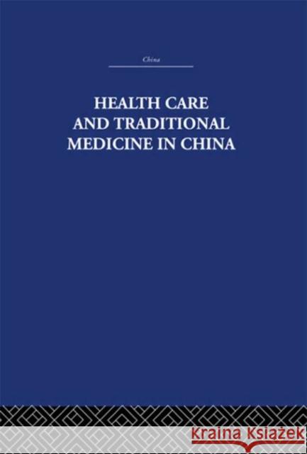 Health Care and Traditional Medicine in China 1800-1982 S. M. Hillier Tony Jewell S. M. Hillier 9780415361538 Taylor & Francis