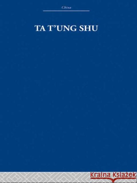 Ta t'ung Shu : The One-World Philosophy of K'ang Yu-wei Laurence G. Thompson. Laurence G. Thompson. Laurence G. Thompson. 9780415361569