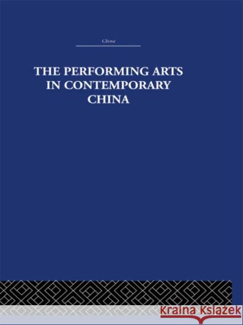 The Performing Arts in Contemporary China Colin Mackerras Colin Mackerras  9780415361620 Taylor & Francis