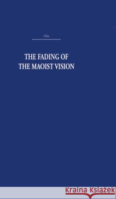 The Fading of the Maoist Vision : City and Country in China's Development Rhoads Murphey Rhoads Murphey  9780415361644 Taylor & Francis