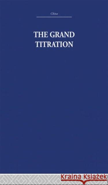 The Grand Titration : Science and Society in East and West Joseph Needham Joseph Needham  9780415361651 Taylor & Francis