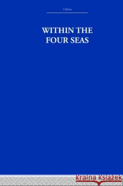 Within the Four Seas : The Dialogue of East and West Joseph Needham Joseph Needham  9780415361668 Taylor & Francis