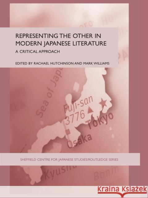 Representing the Other in Modern Japanese Literature: A Critical Approach Hutchinson, Rachael 9780415361859