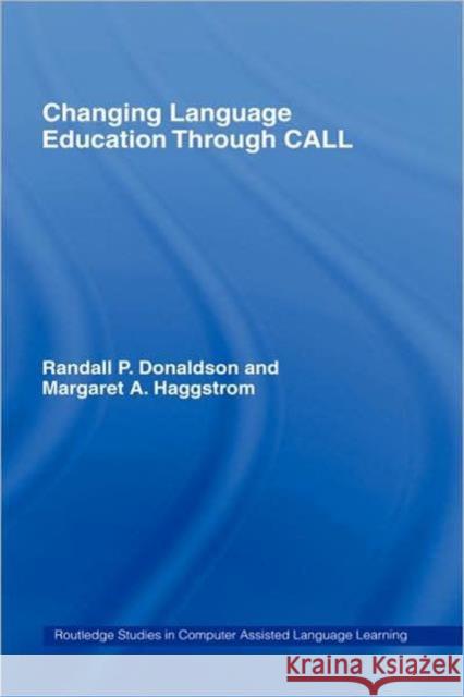 Changing Language Education Through CALL Randall P. Donaldson Margaret A. Haggstrom 9780415361873
