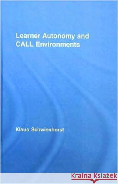 Learner Autonomy and CALL Environments K. Schwienhorst Klaus Schwienhorst 9780415361903 Routledge