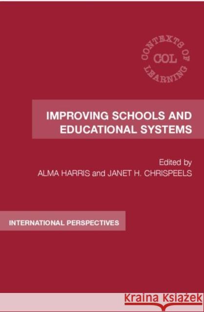 Improving Schools and Educational Systems : International Perspectives Alma Harris Janet H. Chrispeels 9780415362221 Routledge