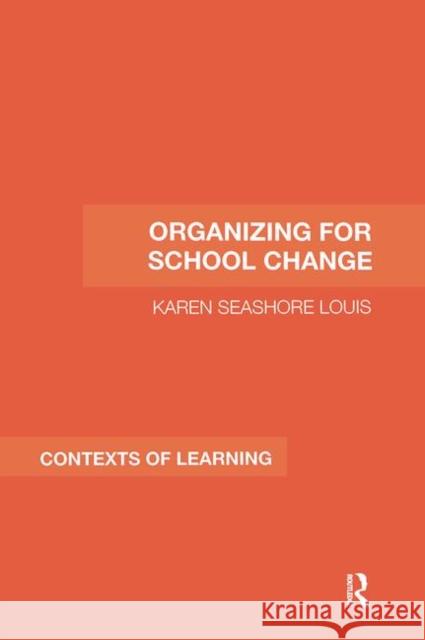 Organizing for School Change Karen Seashore Louis Seashore Louis                           Karen Seashor 9780415362269 Routledge