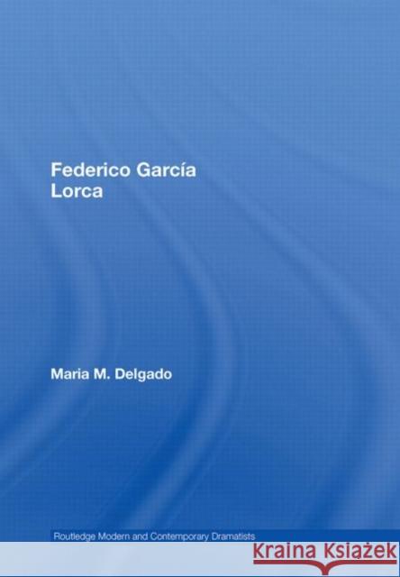 Federico Garcia Lorca Maria M. Delgado Maria M. Delgado  9780415362429 Taylor & Francis