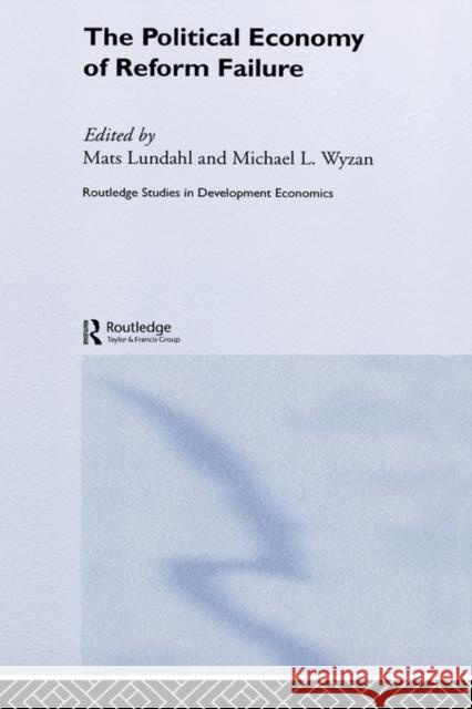 The Political Economy of Reform Failure Mats Lundahl Michael L. Wyzan 9780415362443 Routledge