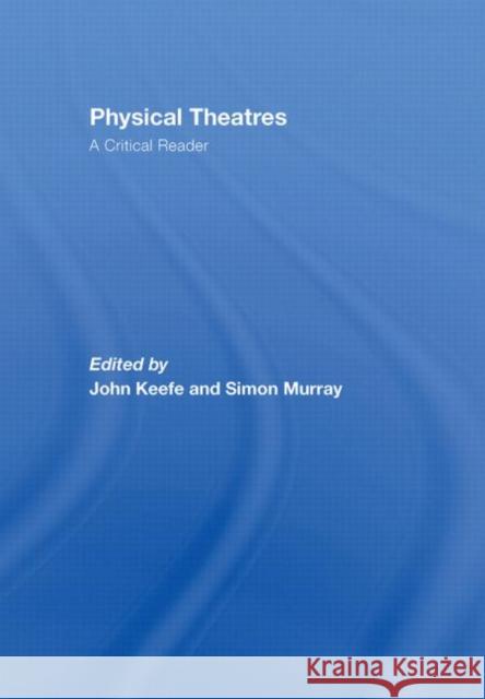 Physical Theatres: A Critical Reader  9780415362511 TAYLOR & FRANCIS LTD