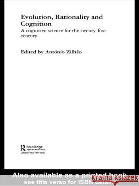 Evolution, Rationality and Cognition: A Cognitive Science for the Twenty-First Century Zilhao, Antonio 9780415362603 Routledge