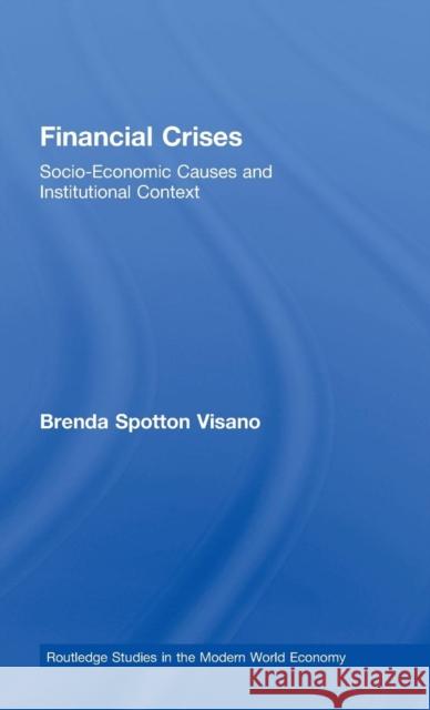 Financial Crises: Socio-Economic Causes and Institutional Context Spotton Visano, Brenda 9780415362870 Routledge